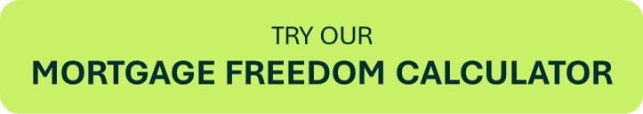Try our mortgage freedom calculator and get smart